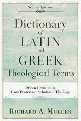 9780801098864-0801098866-Dictionary of Latin and Greek Theological Terms: Drawn Principally from Protestant Scholastic Theology