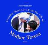 9780823957774-0823957772-Learning About Love from the Life of Mother Teresa (Character Building Book)