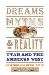 9781560851745-1560851740-Dreams, Myths, and Reality: Utah and the American West (Volume 1) (The Critchlow Lectures at Weber State University)