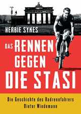 9783957260017-3957260019-Das Rennen gegen die Stasi: Die vier Leben des Radrennfahrers Dieter Wiedemann