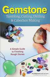 9781591934608-1591934605-Gemstone Tumbling, Cutting, Drilling & Cabochon Making: A Simple Guide to Finishing Rough Stones