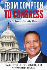 9780692887325-0692887326-From Compton To Congress: His Grace For My Race (The Walter Tucker Story)