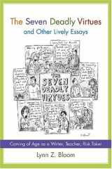9781570037306-1570037302-The Seven Deadly Virtues and Other Lively Essays: Coming of Age As a Writer, Teacher, Risk Taker (Non Series)