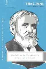 9781433528231-1433528231-Warfield on the Christian Life: Living in Light of the Gospel (Theologians on the Christian Life)