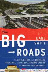 9780547907246-0547907249-The Big Roads: The Untold Story of the Engineers, Visionaries, and Trailblazers Who Created the American Superhighways