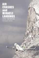 9780956072320-0956072321-Air Crashes and Miracle Landings: 60 Narratives (How, When ... and Most Importantly Why)