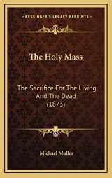 9781167145681-1167145682-The Holy Mass: The Sacrifice For The Living And The Dead (1873)