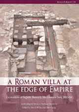 9781902771908-1902771907-A Roman Villa at the Edge of Empire: Excavations at Ingleby Barwick, Stockton-on-Tees, 2003–04. Archaeological Services Durham University (CBA Research Report)