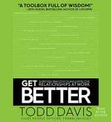 9781508249115-1508249113-Get Better: 15 Proven Practices to Build Effective Relationships at Work