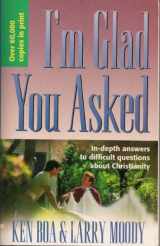 9781564763877-1564763870-I'm Glad You Asked: In-Depth Answers to Difficult Questions about Christianity