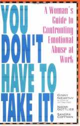 9781878067357-1878067354-You Don't Have to Take It: A Woman's Guide to Confronting Emotional Abuse at Work