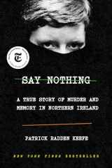9780385521314-0385521316-Say Nothing: A True Story of Murder and Memory in Northern Ireland