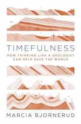 9780691181202-0691181209-Timefulness: How Thinking Like a Geologist Can Help Save the World