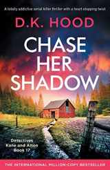 9781803149004-1803149000-Chase Her Shadow: A totally addictive serial killer thriller with a heart-stopping twist (Detectives Kane and Alton)
