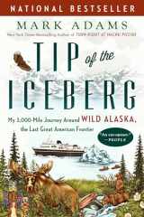 9781101985120-1101985127-Tip of the Iceberg: My 3,000-Mile Journey Around Wild Alaska, the Last Great American Frontier