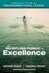 9781412996457-1412996457-The Relentless Pursuit of Excellence: Lessons From a Transformational Leader