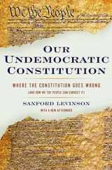 9780195365573-0195365577-Our Undemocratic Constitution: Where the Constitution Goes Wrong (And How We the People Can Correct It)