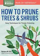 9781612125800-1612125808-How to Prune Trees & Shrubs: Easy Techniques for Timely Trimming. A Storey BASICS® Title