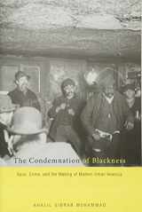 9780674062115-0674062116-The Condemnation of Blackness: Race, Crime, and the Making of Modern Urban America