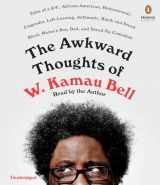 9781524733766-1524733768-The Awkward Thoughts of W. Kamau Bell: Tales of a 6' 4", African American, Heterosexual, Cisgender, Left-Leaning, Asthmatic, Black and Proud Blerd, Mama's Boy, Dad, and Stand-Up Comedian