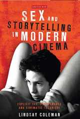 9781780766393-1780766394-Sex and Storytelling in Modern Cinema: Explicit Sex, Performance and Cinematic Technique (International Library of the Moving Image)