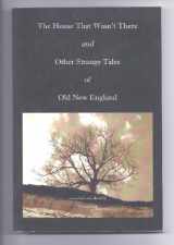9781934400135-1934400130-The House That Wasn't There and Other Strange Tales of Old New England