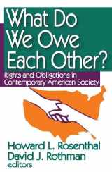 9781412807234-1412807239-What Do We Owe Each Other?: Rights and Obligations in Contemporary American Society