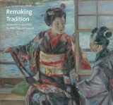 9780300206081-0300206089-Remaking Tradition: Modern Art of Japan from the Tokyo National Museum