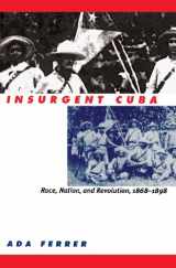 9780807825006-080782500X-Insurgent Cuba: Race, Nation, and Revolution, 1868-1898