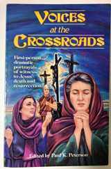 9780806625751-0806625759-Voices at the Crossroads: First-Person, Dramatic Portrayals of Witnesses to Jesus' Death and Resurrection