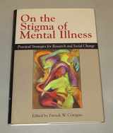 9781591471899-1591471893-On The Stigma Of Mental Illness: Practical Strategies for Research and Social Change