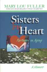 9780965789431-0965789438-Sisters by Heart: Partners in Aging, A Memoir