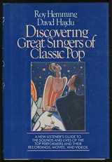 9781557040725-1557040729-Discovering Great Singers of Classic Pop: A New Listener's Guide to the Sounds and Lives of the Top Performers and Their Recordings, Movies, and Vid