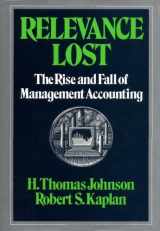 9780875841380-0875841384-Relevance Lost: The Rise and Fall of Management Accounting