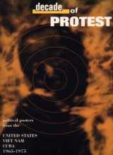 9780964642645-0964642646-Decade of Protest: Political Posters from the United States, Vietnam, and Cuba, 1965-1975