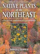 9780881926736-0881926736-Native Plants of the Northeast: A Guide for Gardening and Conservation