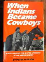 9780806118673-0806118679-When Indians Became Cowboys: Native Peoples and Cattle Ranching in the American West