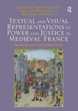 9781472415707-1472415701-Textual and Visual Representations of Power and Justice in Medieval France: Manuscripts and Early Printed Books