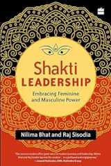 9789350297797-9350297795-Shakti Leadership: Embracing Feminine and Masculine Power [Paperback] Nilima Bhat,Raj Sisodia