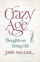 9781844086498-1844086496-Crazy Age: Thoughts on Being Old
