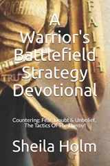 9781986535298-1986535290-A Warrior's Battlefield Strategy Devotional: Countering Fear, Doubt and Unbelief, The Tactics Of The Enemy