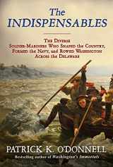 9780802156907-0802156908-The Indispensables: The Diverse Soldier-Mariners Who Shaped the Country, Formed the Navy, and Rowed Washington Across the Delaware
