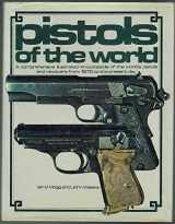9780891410683-0891410686-Pistols of the World: A Comprehensive Illustrated Encyclopedia of the World's Pistols and Revolvers from 1870 to the present day
