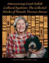 9781541076709-1541076702-Interweaving Coast Salish Cultural Systems: Collected Works of Pamela Thorsen Amoss (Journal of Northwest Anthropology)