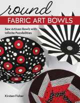 9781644032480-1644032481-Round Fabric Art Bowls: Sew Artisan Bowls with Infinite Possibilities
