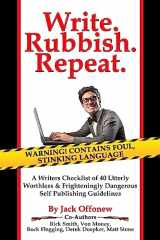 9781514760987-1514760983-Write Rubbish Repeat - A Writers Checklist of 40 Utterly Worthless & Frighteningly Dangerous Self Publishing Guidelines