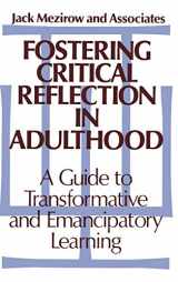 9781555422073-1555422071-Fostering Critical Reflection in Adulthood: A Guide to Transformative and Emancipatory Learning