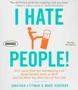 9781596593855-1596593857-I Hate People!: Kick Loose from the Overbearing and Underhanded Jerks at Work and Get What You Want Out of Your Job