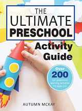 9781952016370-1952016371-The Ultimate Preschool Activity Guide: Over 200 Fun Preschool Learning Activities for Kids Ages 3-5 (Early Learning)