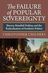 9780700618682-0700618686-The Failure of Popular Sovereignty: Slavery, Manifest Destiny, and the Radicalization of Southern Politics (American Political Thought)